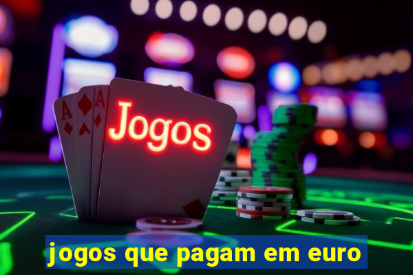 jogos que pagam em euro